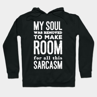 My soul was removed to make room for all this sarcasm Hoodie